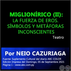 MIGLIONRICO (II): LA FUERZA DE EROS. SMBOLOS Y METFORAS INCONSCIENTES - Por NEIO CAZURIAGA - Domingo, 05 de Septiembre de 2021